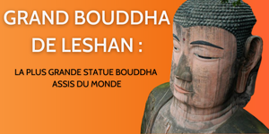 Le Grand Bouddha de Leshan : la plus grande Statue Bouddha Assis du monde !